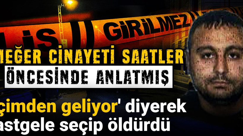 'İçimden geliyor' diyerek rastgele seçip öldürdü: Meğer cinayeti saatler öncesinde anlatmış