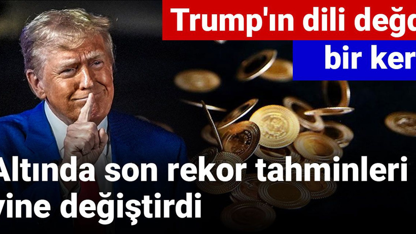 Altında son rekor tahminleri yine değiştirdi: Trump'ın dili değdi bir kere