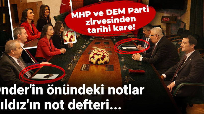 MHP ve DEM Parti zirvesinden tarihi kare! Önder'in önündeki notlar Yıldız'ın not defteri...