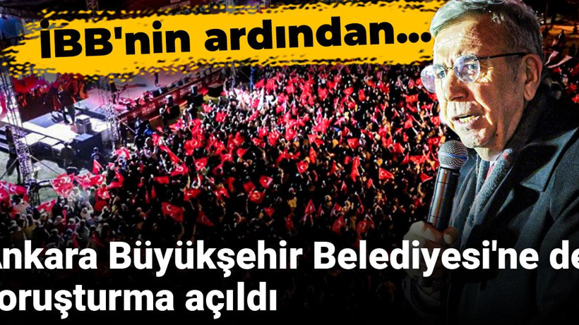 Son dakika | Ankara Büyükşehir Belediyesi'ne soruşturma açıldı