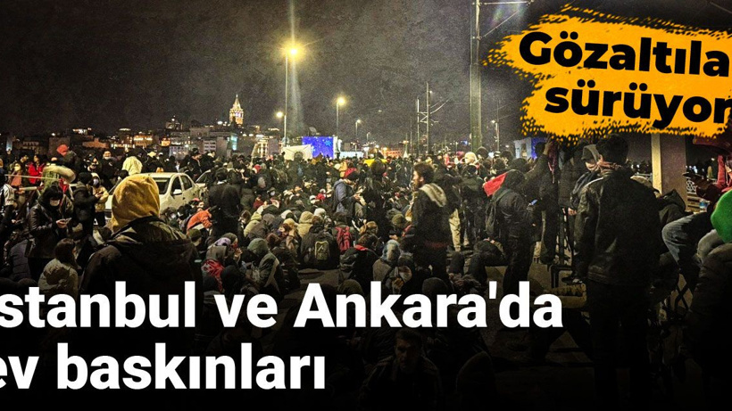 Gözaltılar sürüyor: İstanbul ve Ankara'da ev baskınları
