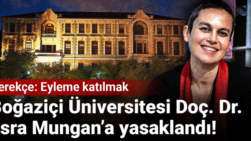 Boğaziçi Üniversitesi Doç. Dr. Esra Mungan’a yasaklandı!