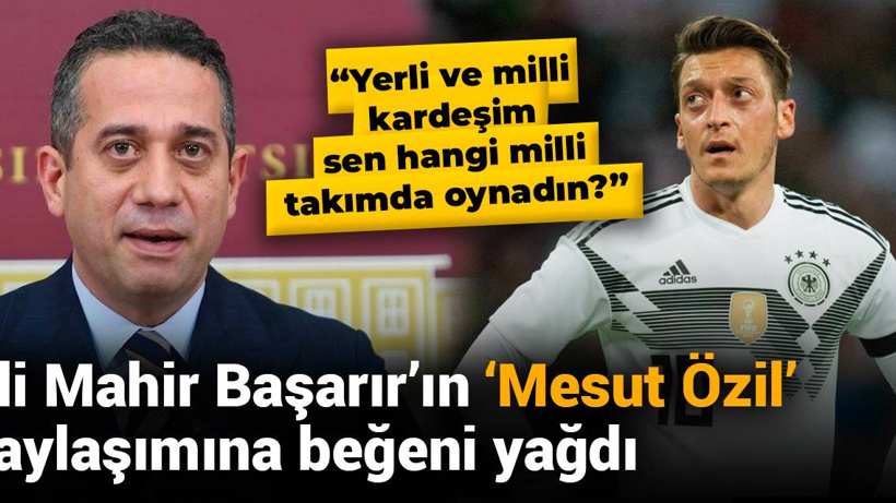 Ali Mahir Başarır'ın 'Mesut Özil' paylaşımına beğeni yağdı