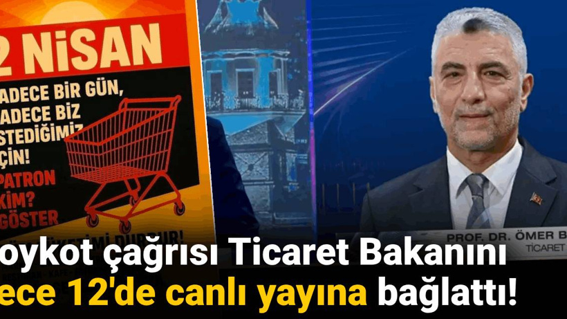 Boykot çağrısı Ticaret Bakanını gece 12'de canlı yayına bağlattı!