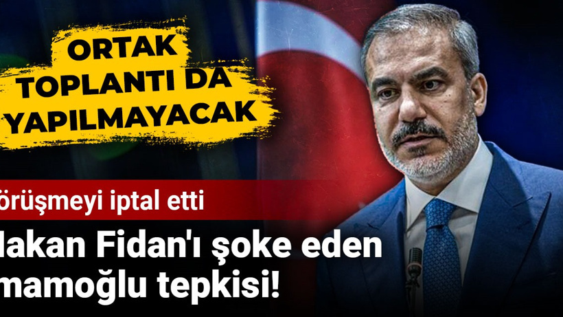 Hakan Fidan'ı şoke eden İmamoğlu tepkisi! Görüşmeyi iptal etti