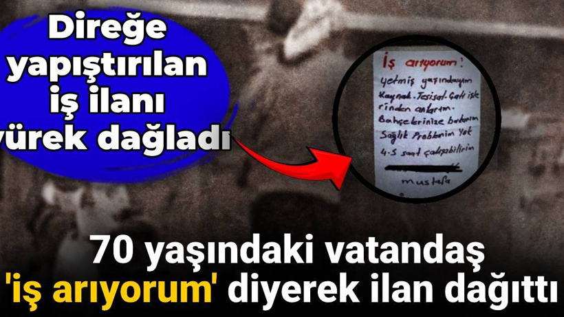 Direğe yapıştırılan iş ilanı yürek dağladı: 70 yaşındaki adam 'iş arıyorum' diyerek ilan dağıttı