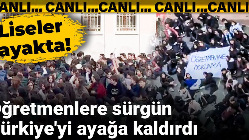 Öğretmenlere sürgün Türkiye'yi ayağa kaldırdı: Okullar eylem alanına döndü