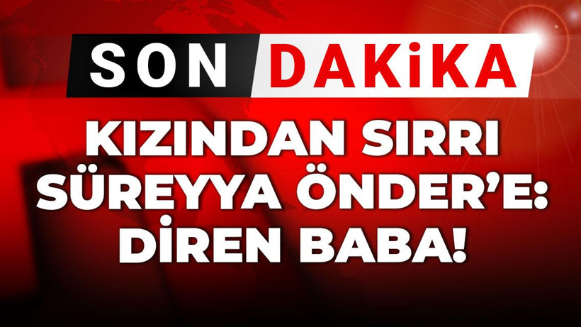Son Dakika | Kızından Sırrı Süreyya Önder'e: Diren baba