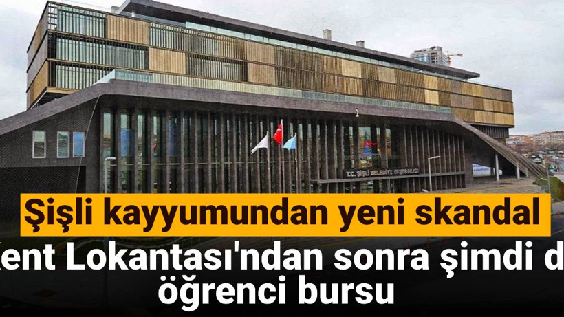 Şişli kayyumundan yeni skandal: Kent Lokantası'ndan sonra şimdi de öğrenci bursu