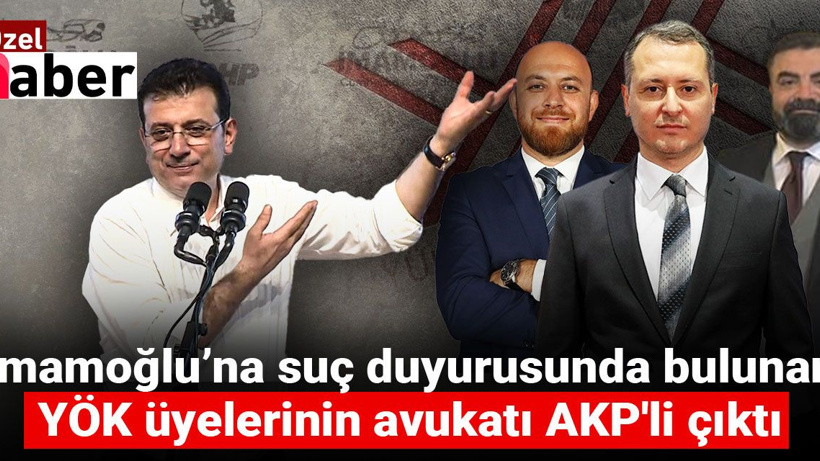 İmamoğlu’na suç duyurusunda bulunan YÖK üyelerinin avukatı AKP'li çıktı