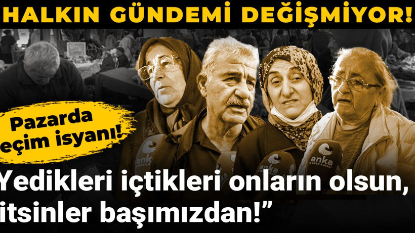 Halkın gündemi değişmiyor! Pazarda geçim isyanı: Yedikleri içtikleri onların olsun, gitsinler başımızdan!