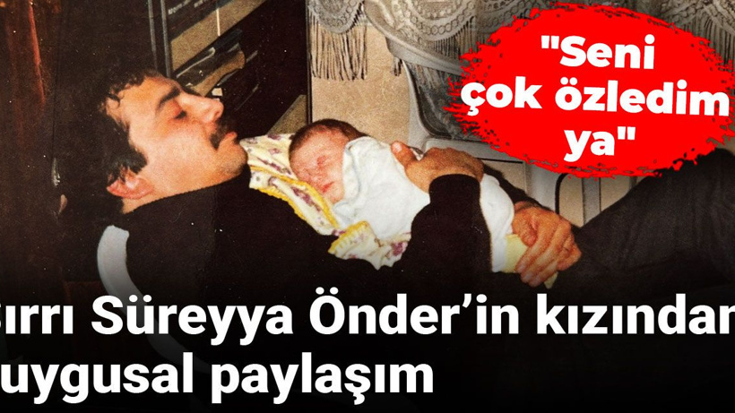 Sırrı Süreyya Önder’in kızından duygusal paylaşım: Baba bak kızların ne diyor