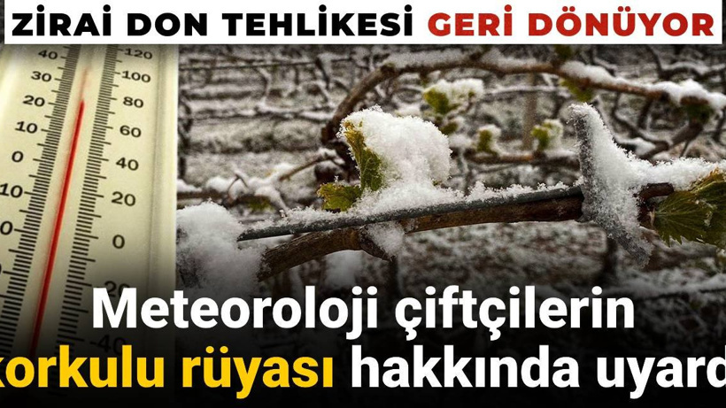 Zirai don tehlikesi geri dönüyor: Meteoroloji çiftçilerin korkulu rüyası hakkında uyardı