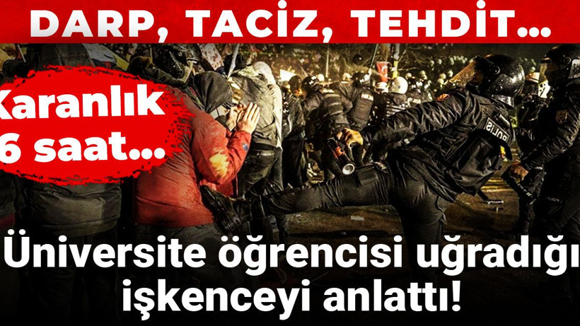 Üniversite öğrencisi uğradığı işkenceyi anlattı! Karanlık 6 saat...