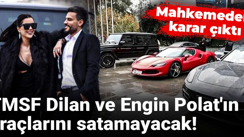 TMSF Dilan ve Engin Polat'ın araçlarını satamayacak! Mahkemeden karar çıktı