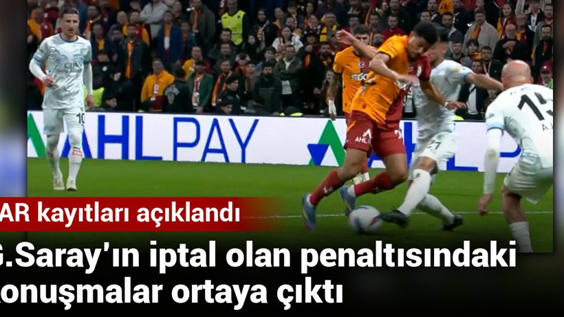 VAR kayıtları açıklandı: Galatasaray iptal olan penaltısındaki konuşmalar ortaya çıktı