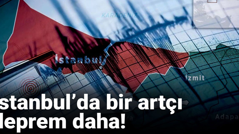 Son dakika|İstanbul’da bir artçı deprem daha!