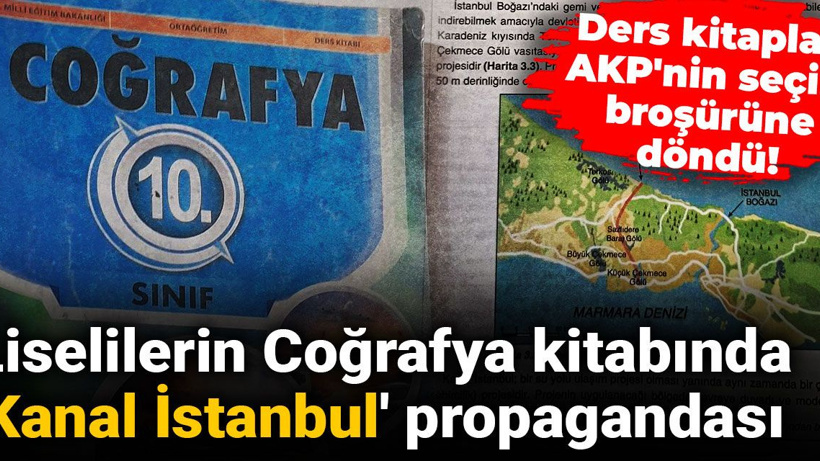 Liselilerin Coğrafya kitabında 'Kanal İstanbul' propagandası: Ders kitapları AKP'nin seçim broşürüne döndü!