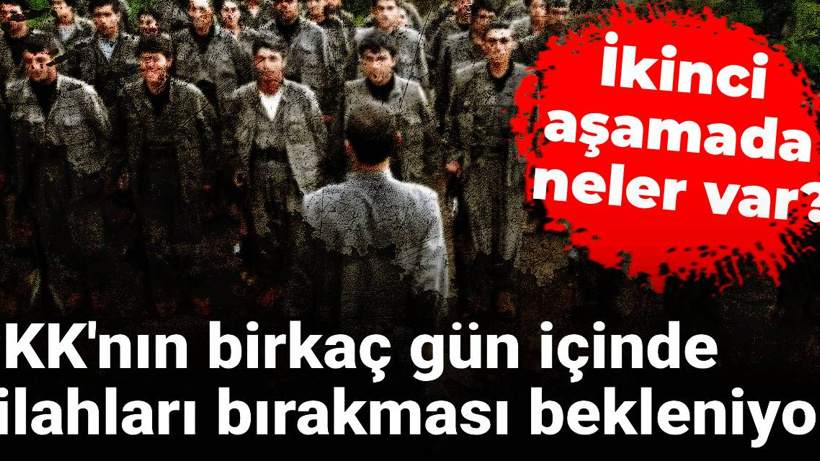 PKK'nın birkaç gün içinde silahları bırakması bekleniyor! İkinci aşamada neler var?