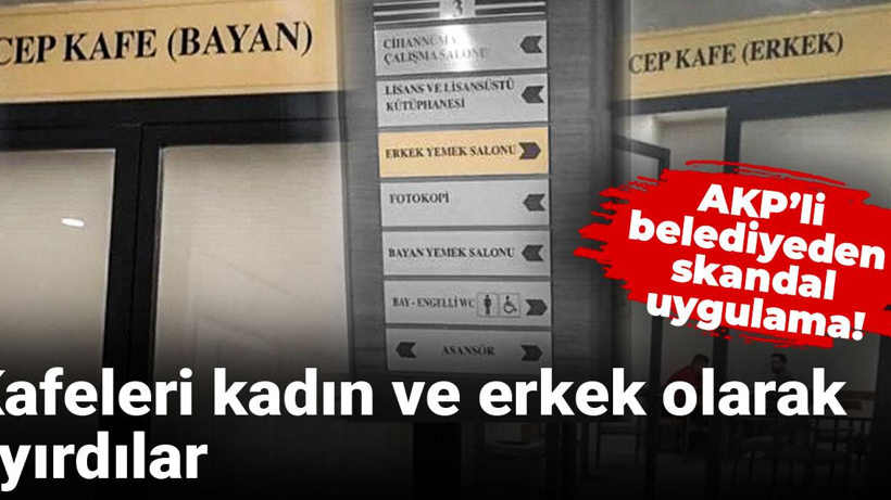 AKP’li belediyeden skandal uygulama! Kafeleri kadın ve erkek olarak ayırdılar