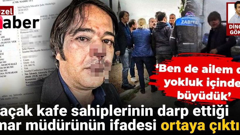 Kaçak kafe sahiplerinin darp etiği imar müdürü: Yokluk içinde büyüdüm!