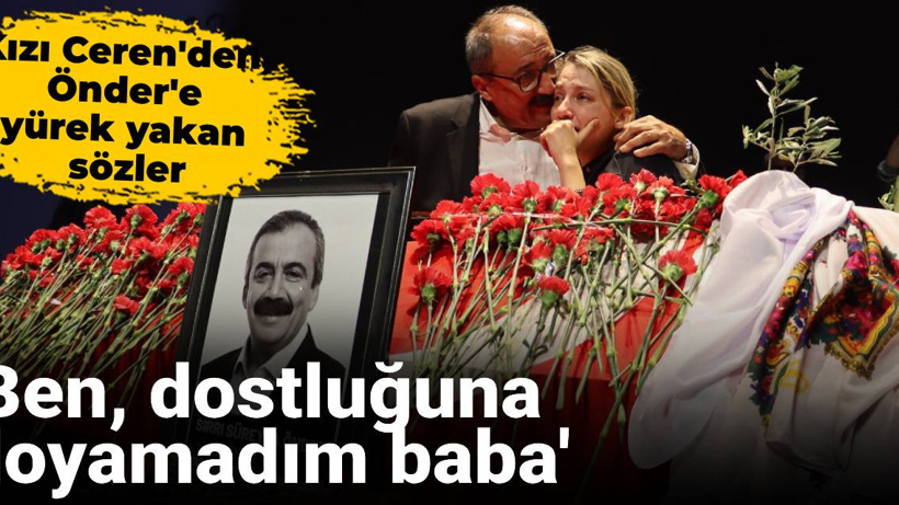 Kızı Ceren'den, Önder'e yürek yakan sözler: Ben, dostluğuna doyamadım baba