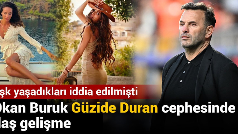 Aşk yaşadıkları iddia edilmişti: Okan Buruk Güzide Duran cephesinde flaş gelişme