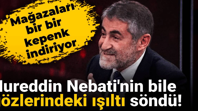 Nureddin Nebati'nin bile gözlerindeki ışıltı söndü! Mağazaları bir bir kepenk indiriyor