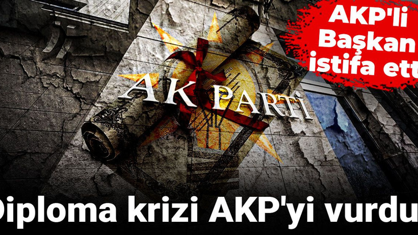 Diploma krizi AKP'yi vurdu: AKP'li Başkan istifa etti