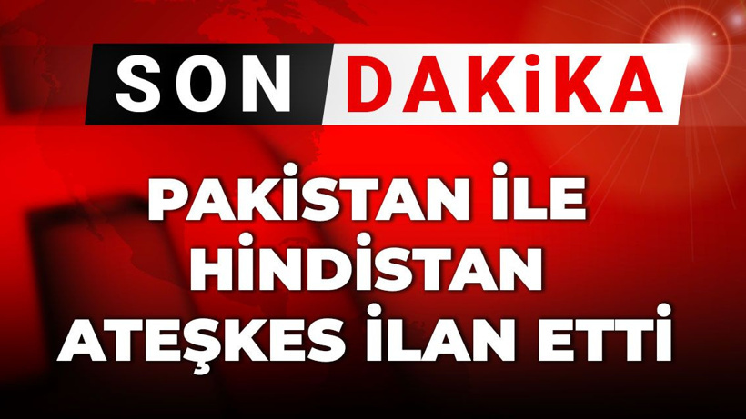 Son Dakika | Pakistan ile Hindistan ateşkes ilan etti