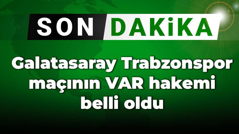 Son dakika | Galatasaray Trabzonspor finalinin VAR hakemi belli oldu
