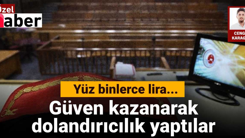 Güven kazanarak dolandırıcılık yaptılar: Yüz binlerce liralık vurgun!