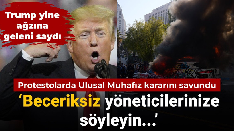 Trump Ulusal Muhafız kararını savundu: Beceriksiz yöneticilerinize söyleyin...