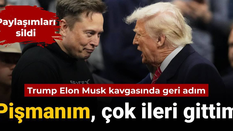 Musk-Trump kavgasında geri adım: Pişmanım çok ileri gittim