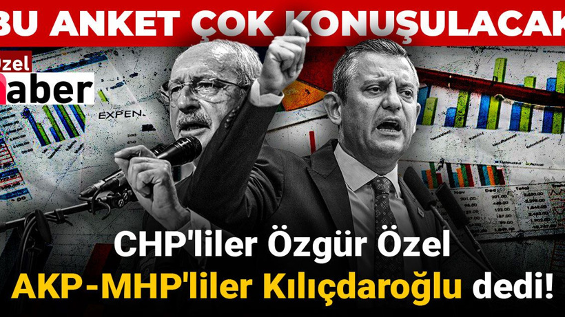 CHP'liler Özgür Özel AKP-MHP'liler Kılıçdaroğlu dedi! Bu anket çok konuşulacak