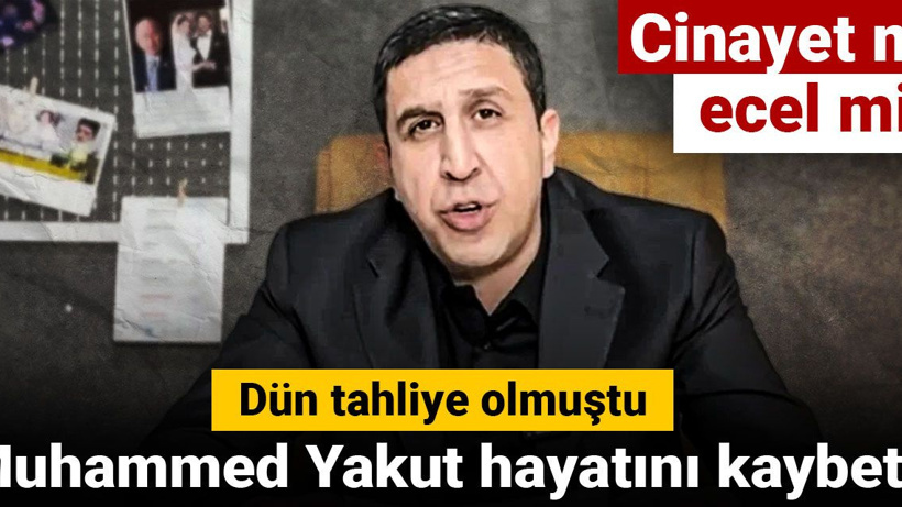 Muhammed Yakut hayatını kaybetti: Cinayet mi ecel mi?