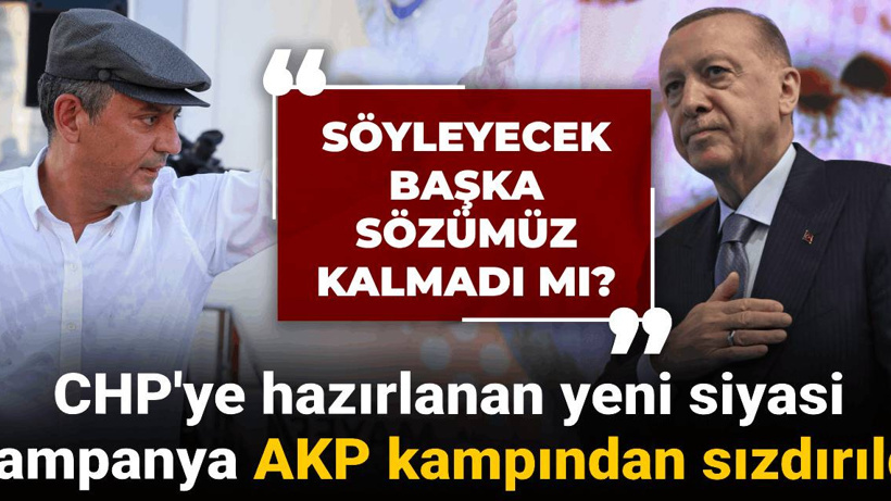 CHP'ye hazırlanan yeni siyasi kampanya AKP kampından sızdırıldı