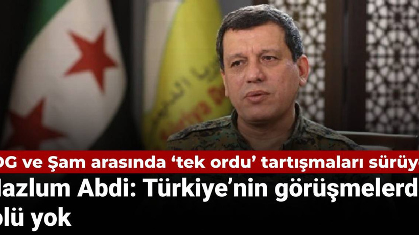 SDG ve Şam arasında ‘tek ordu’ tartışmaları sürüyor: Mazlum Abdi: Türkiye’nin görüşmelerde rolü yok