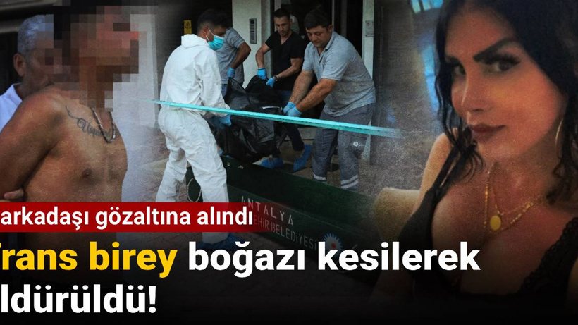 Trans birey boğazı kesilerek öldürüldü: Ev arkadaşı gözaltına alındı