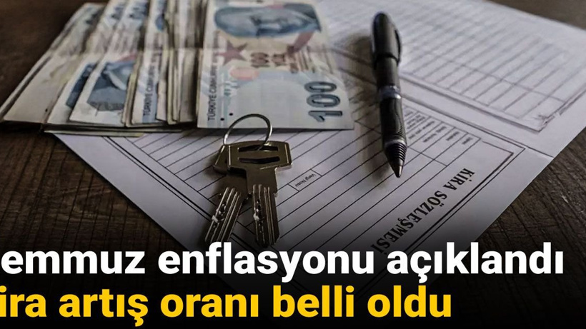 Temmuz enflasyonu açıklandı, kira artış oranı belli oldu
