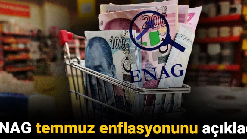 Son dakika |ENAG temmuz enflasyonunu açıkladı