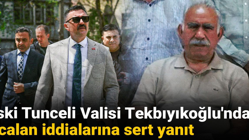 Eski Tunceli Valisi Tekbıyıkoğlu'ndan Öcalan iddialarına sert yanıt