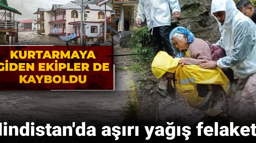 Hindistan'da aşırı yağış felaketi: Kurtarmaya giden ekipler de kayboldu