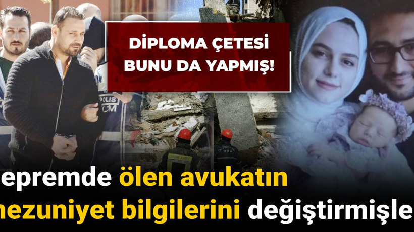 Diploma çetesi bunu da yapmış! Depremde ölen avukatın mezuniyet bilgilerini değiştirmişler!