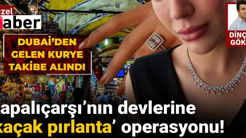 Kapalıçarşı’nın devlerine ‘kaçak pırlanta’ operasyonu!