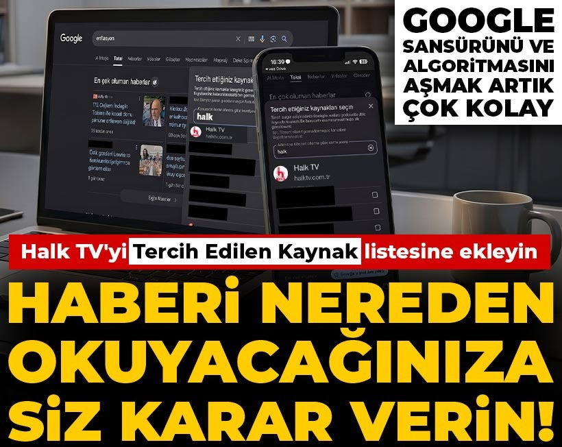 Kontrol artık Google'da değil sizde! Halk TV'yi Tercih Edilen Kaynaklar listesine ekleyin