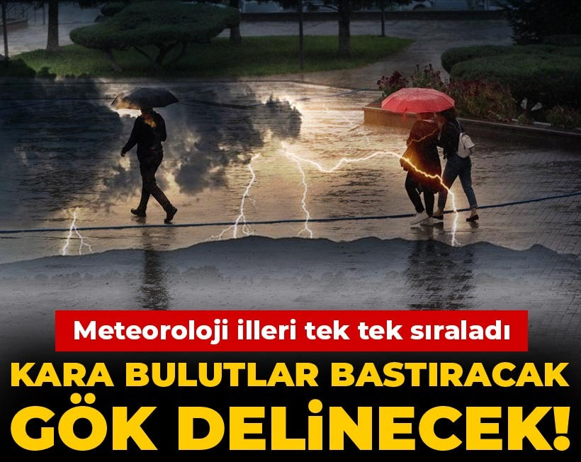 Kara bulutlar bastıracak gök delinecek! Meteoroloji illeri tek tek sıraladı