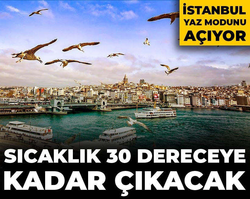 İstanbul yaz modunu açıyor: Sıcaklık 30 dereceye kadar çıkacak
