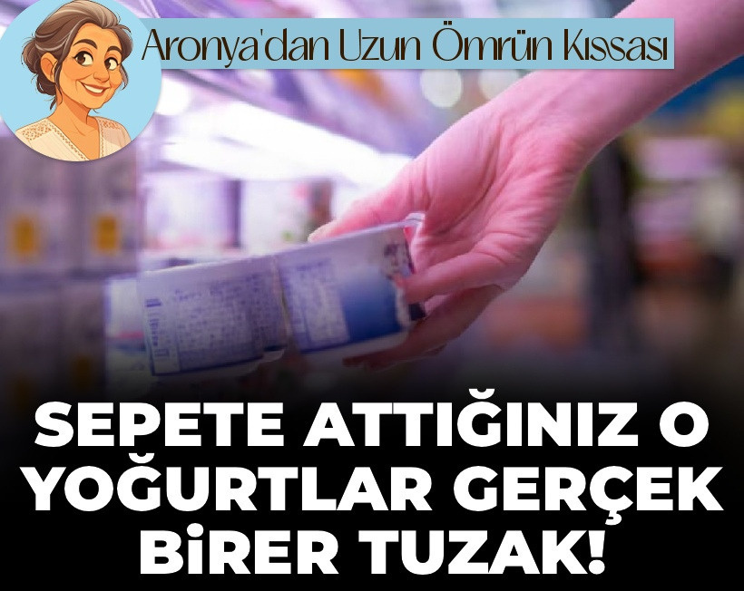 Sepete attığınız o yoğurtlar gerçek birer tuzak!