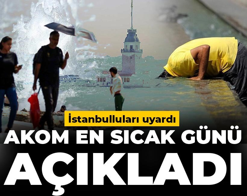 AKOM en sıcak günü açıkladı: İstanbulluları uyardı